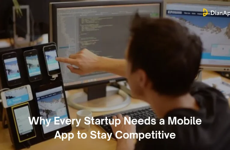 Why Every Startup Needs a Mobile App to Stay Competitive