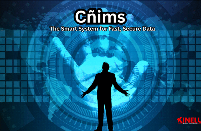 Cñims Made Simple The Smart System for Fast, Secure Data