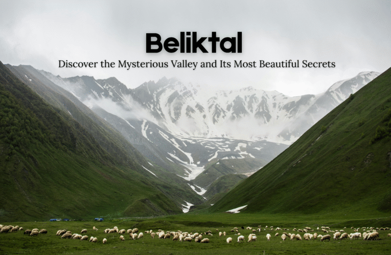 Beliktal Discover the Mysterious Valley and Its Most Beautiful Secrets