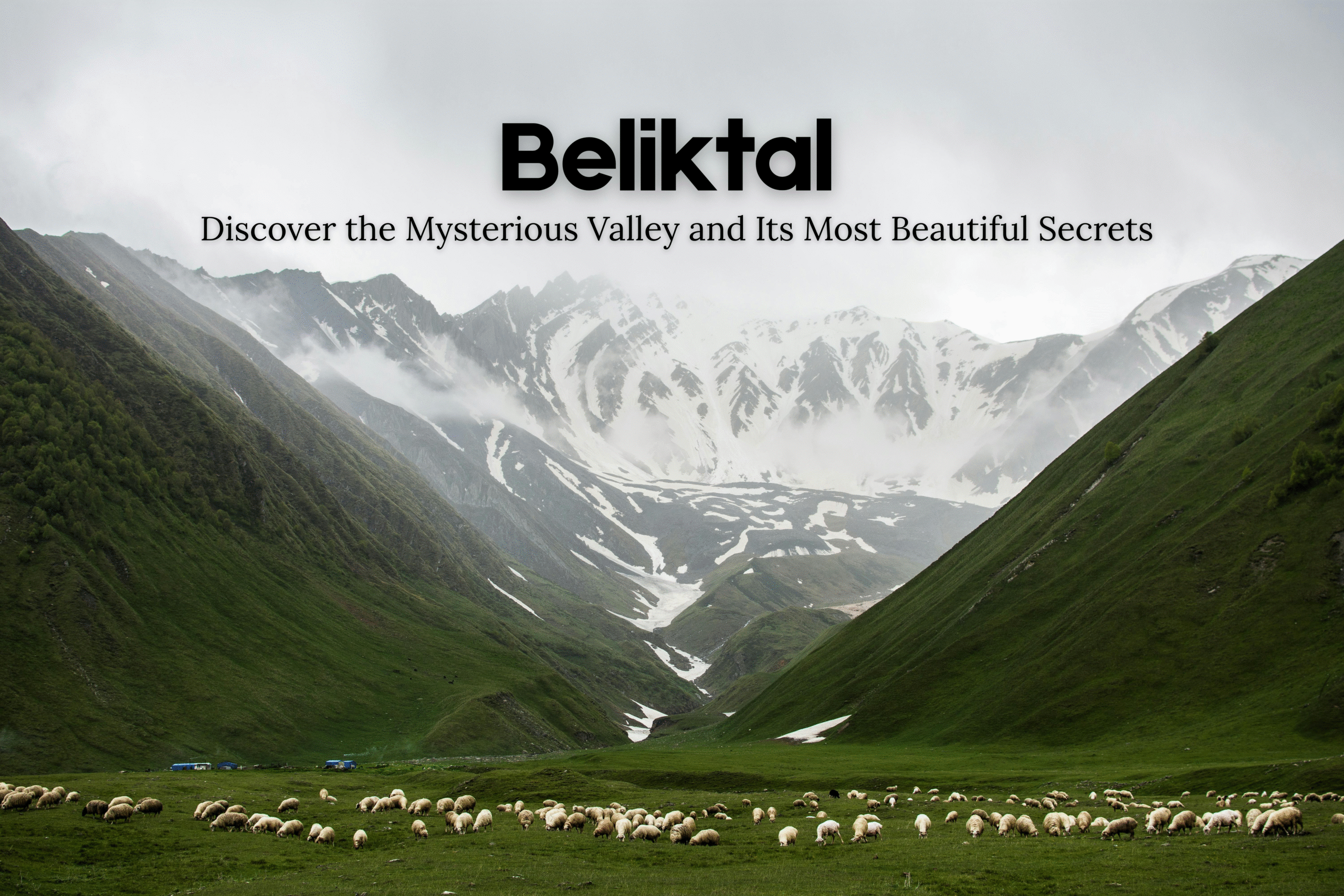 Beliktal Discover the Mysterious Valley and Its Most Beautiful Secrets