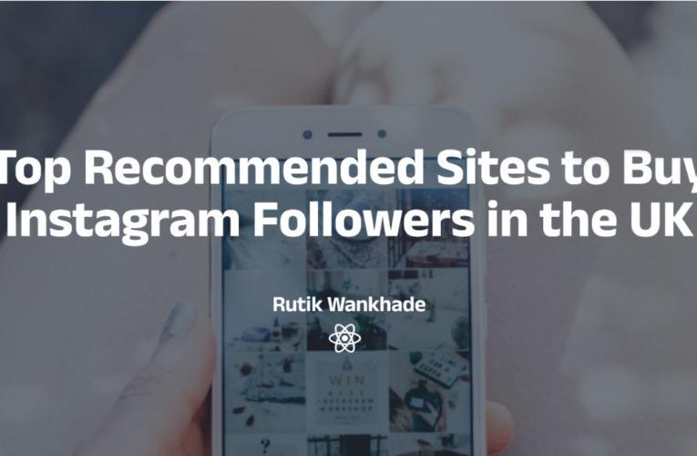 Top Recommended Sites to Buy Instagram Followers in the UK